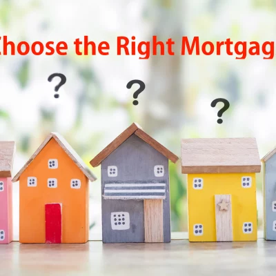 How to Choose the Right Mortgage for Your Needs